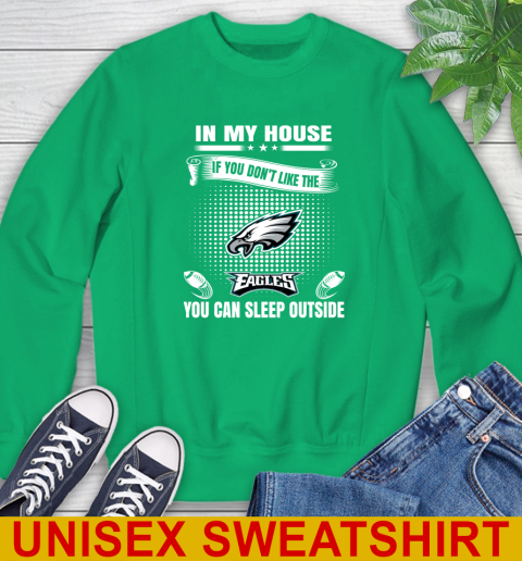 Philadelphia Eagles NFL Football In My House If You Don't Like The  Eagles You Can Sleep Outside Shirt Sweatshirt 8