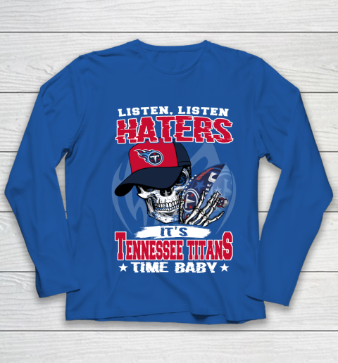 Listen Haters It is TITANS Time Baby NFL Youth Long Sleeve 7