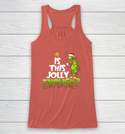 Grinch Is this jolly enough Noel merry christmas Racerback Tank 3