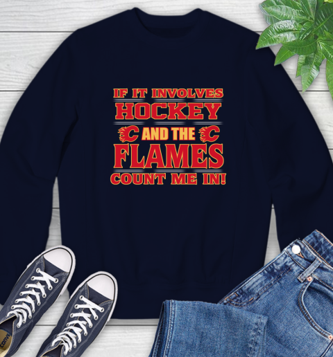 NHL If It Involves Hockey And The Calgary Flames Count Me In Sports Sweatshirt 3
