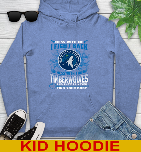 NBA Basketball Minnesota Timberwolves Mess With Me I Fight Back Mess With My Team And They'll Never Find Your Body Shirt Youth Hoodie 12