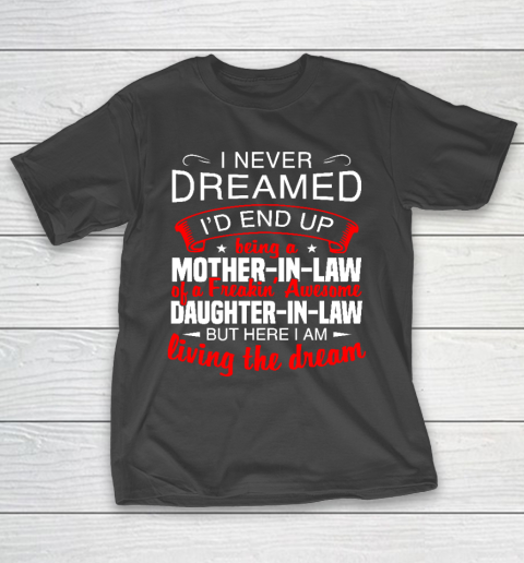 I Never Dreamed I'd End Up Being A Mother In Law Of Daughter In Law T-Shirt