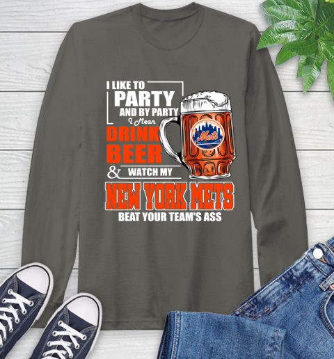 MLB I Like To Party And By Party I Mean Drink Beer And Watch My New York Mets Beat Your Team's Ass Baseball Long Sleeve T-Shirt 9