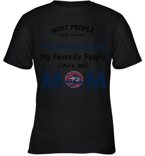 Most People Call Me New England Patriots Fan Football Mom Youth T-Shirt