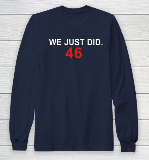 We Just Did 46 Long Sleeve T-Shirt 2