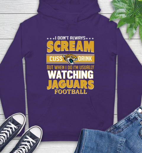 Jacksonville Jaguars NFL Football I Scream Cuss Drink When I'm Watching My Team Hoodie 5