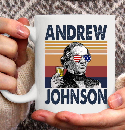 Andrew Johnson Drink Independence Day The 4th Of July Shirt Ceramic Mug 11oz