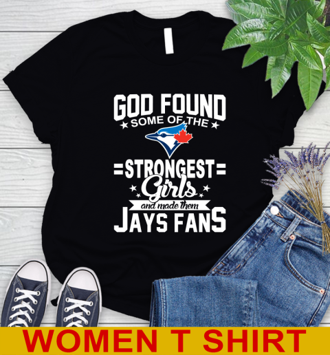 Toronto Blue Jays MLB Baseball God Found Some Of The Strongest Girls Adoring Fans Women's T-Shirt