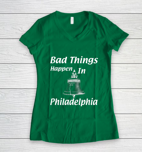 Bad Things Happen In Philadelphia Women's V-Neck T-Shirt 3