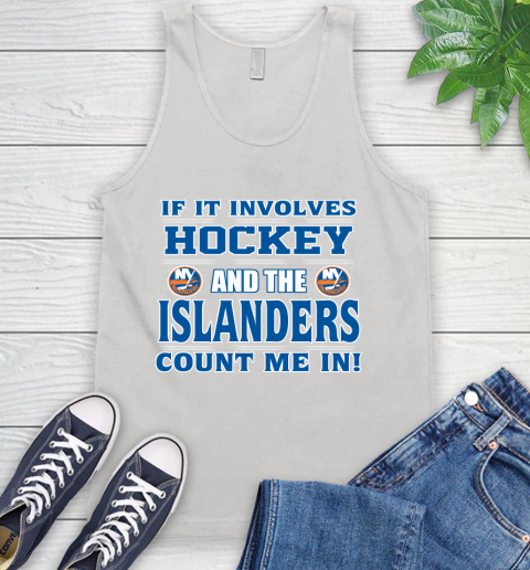 NHL If It Involves Hockey And The New York Islanders Count Me In Sports Tank Top