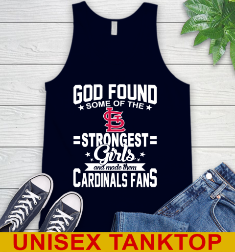 St.Louis Cardinals MLB Baseball God Found Some Of The Strongest Girls Adoring Fans Tank Top 2