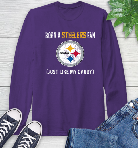 NFL Pittsburgh Steelers Football Loyal Fan Just Like My Daddy Shirt Long Sleeve T-Shirt 5