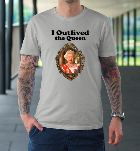 I Outlived The Queen Elizabeth T-Shirt 16