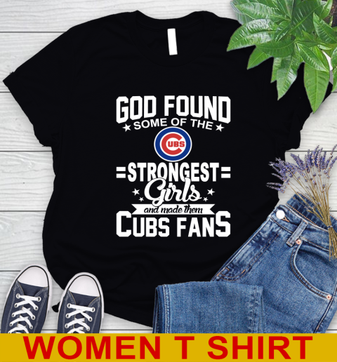 Chicago Cubs MLB Baseball God Found Some Of The Strongest Girls Adoring Fans Women's T-Shirt
