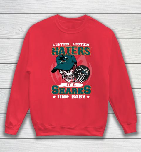 Listen Haters It is SHARKS Time Baby NHL Sweatshirt 7