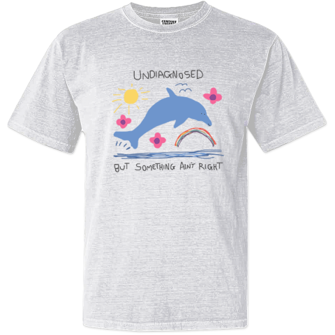 Undiagnosed But Something Ain't Right Dyed Heavyweight T-Shirt