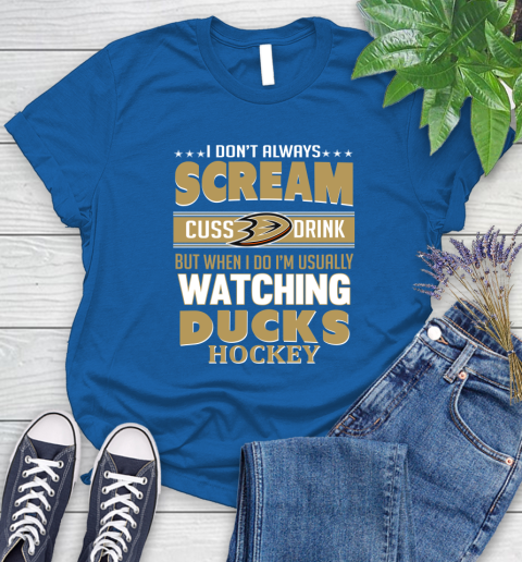 Anaheim Ducks NHL Hockey I Scream Cuss Drink When I'm Watching My Team Women's T-Shirt 12