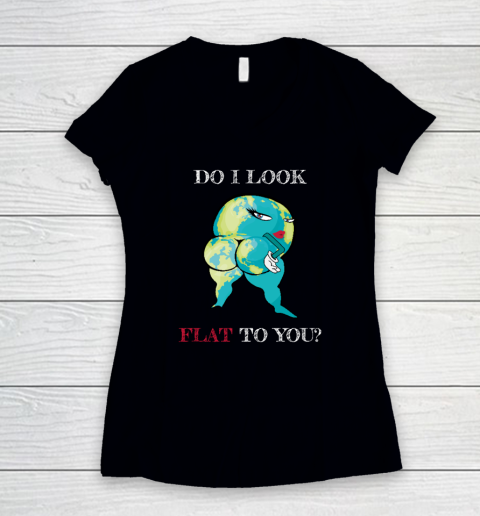 Do I Look Flat To You Anti Flat Thick Earth Women's V-Neck T-Shirt