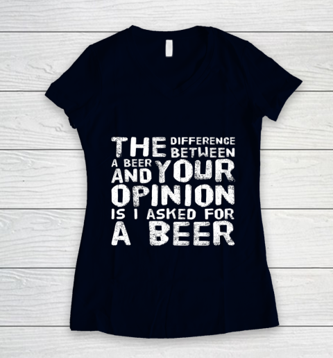 The difference between a beer and your opinion funny beer Women's V-Neck T-Shirt 2