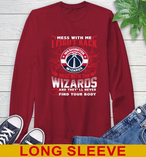 NBA Basketball Washington Wizards Mess With Me I Fight Back Mess With My Team And They'll Never Find Your Body Shirt Long Sleeve T-Shirt 9