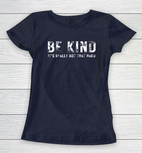 Be Kind It's Really Not That Hard Women's T-Shirt 2