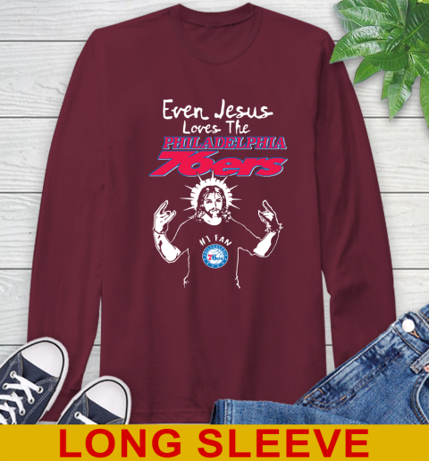 Philadelphia 76ers NBA Basketball Even Jesus Loves The 76ers Shirt Long Sleeve T-Shirt 7