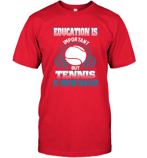 Education Is Important But Tennis Is Importanter T-Shirt 5