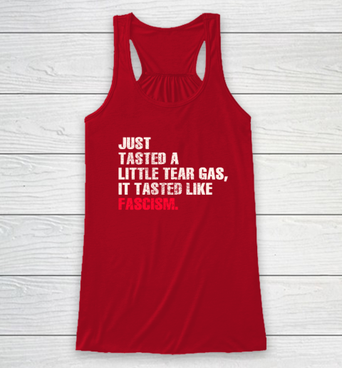 Just Tasted A Little Tear Gas It Tasted Like Fascism Racerback Tank 3