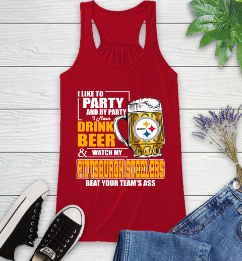 NFL I Like To Party And By Party I Mean Drink Beer and Watch My Pittsburgh Steelers Beat Your Team's Ass Football Racerback Tank 5