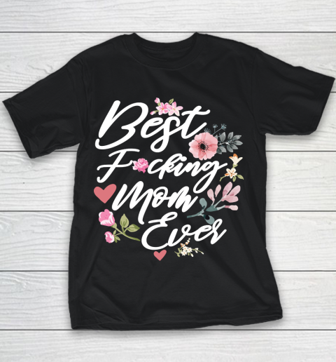 Mother's Day Funny Gift Ideas Apparel  Best Fucking Mom Ever T Shirt Youth T-Shirt