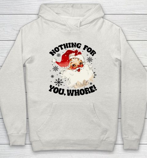 Nothing For You Whore Funny Santa Claus Christmas Hoodie - Image 9