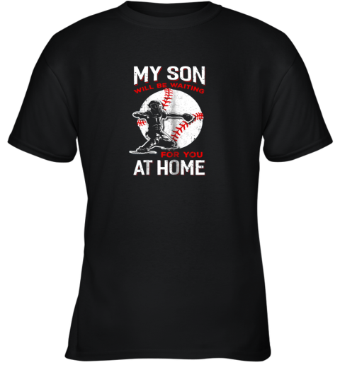My Son Will Be Waiting For You At Home Baseball Dad Mom Youth T-Shirt