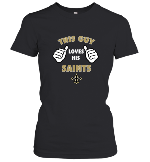 This Guy Loves His New Orleans Saints Shirts Women's T-Shirt