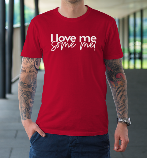 I Love Me Some Me T-Shirt 16