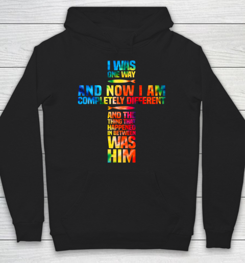 I Was One Way And Now I Am Completely Different Hoodie