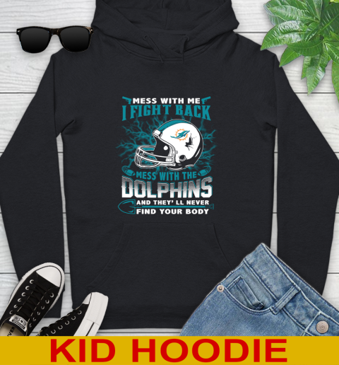 NFL Football Miami Dolphins Mess With Me I Fight Back Mess With My Team And They'll Never Find Your Body Shirt Youth Hoodie