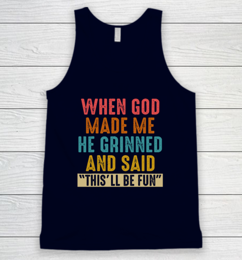 When God Made Me He Said This'll Be Fun Tank Top 2