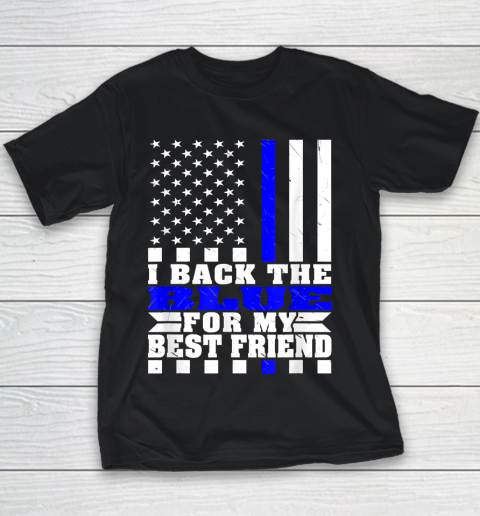 I Back The Blue For My Best Friend Proud Police Friend Thin Blue Line Youth T-Shirt