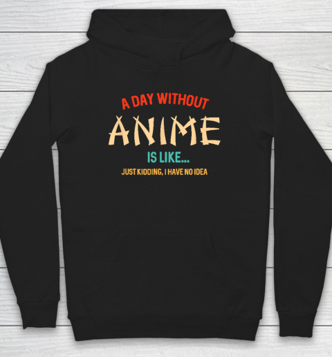 Funny Anime Lover A Day Without Anime Hoodie