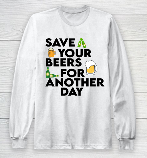 Beer Lover Funny Shirt Save Your Beers For Another Day Quote Long Sleeve T-Shirt