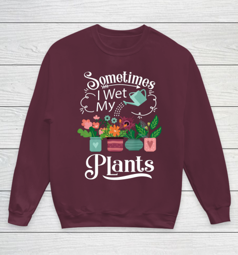 Sometimes I Wet My Plants T Shirt Funny Gardening Youth Sweatshirt 4