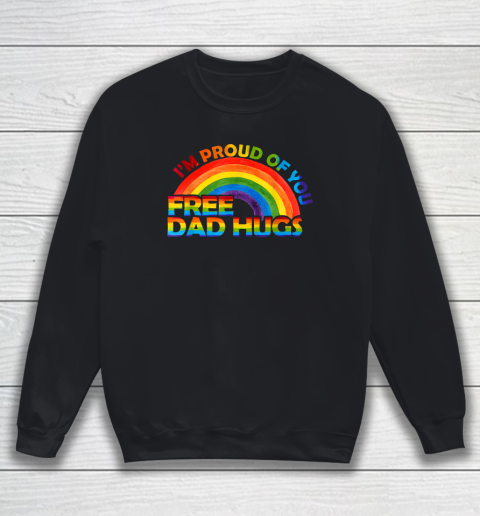 Gay Pride I'm Proud Of You Free Dad Hugs Rainbow LGBT Sweatshirt