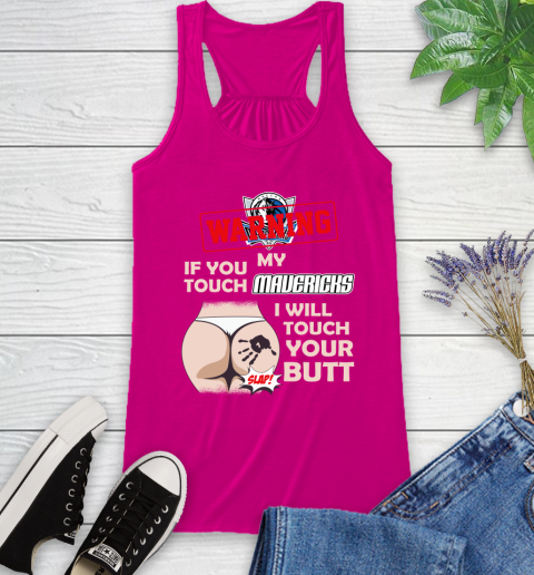 Dallas Mavericks NBA Basketball Warning If You Touch My Team I Will Touch My Butt Racerback Tank 7