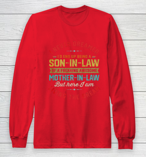 Son In Law Shirt  I Never Dreamed I d End Up Being A Son In Law Mother in Law Long Sleeve T-Shirt 7