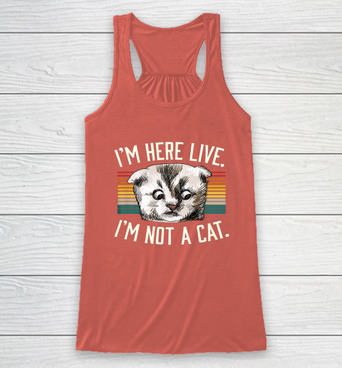 I m Here Live I m Not A Cat Racerback Tank 3