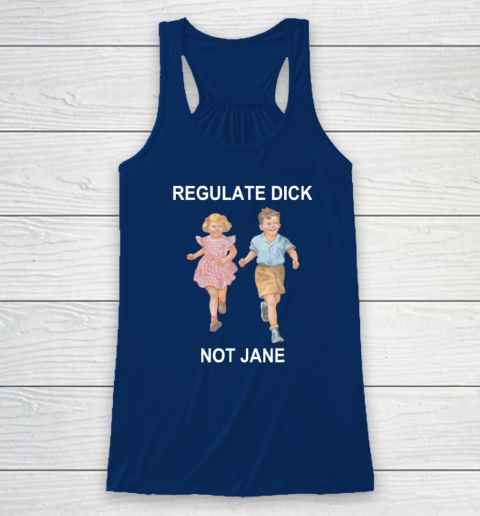 Regulate Dick Not Jane Racerback Tank 4