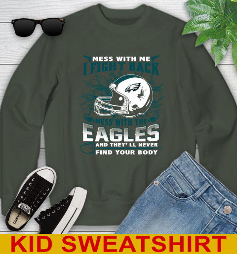 NFL Football Philadelphia Eagles Mess With Me I Fight Back Mess With My Team And They'll Never Find Your Body Shirt Youth Sweatshirt 8