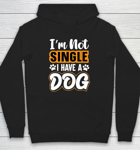 Dog Lovers I Am Not Single I Have A Dog Hoodie