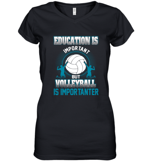 Education Is Important But Volleyball Is Importanter Women's V-Neck T-Shirt