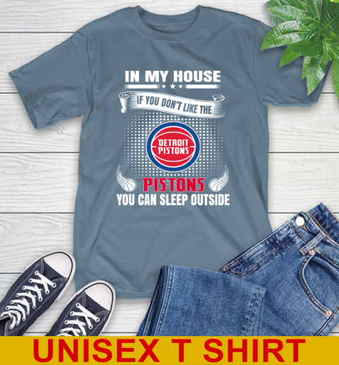 Detroit Pistons NBA Basketball In My House If You Don't Like The Pistons You Can Sleep Outside Shirt T-Shirt 8